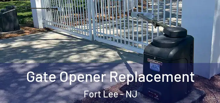 Gate Opener Replacement Fort Lee - NJ